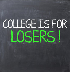 Fototapeta premium College is for losers text on blackboard