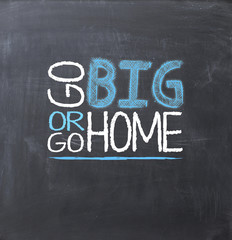 Go big or go home business concept