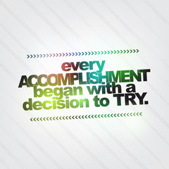 Every accomplishment began with a decision to try