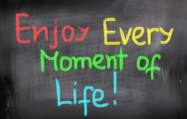 Fototapeta premium Enjoy Every Moment Of Life Concept