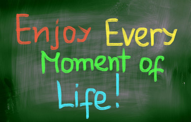 Enjoy Every Moment Of Life Concept