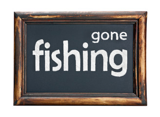 Blackboard with the inscription gone fishing