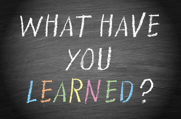 What have you learned ?