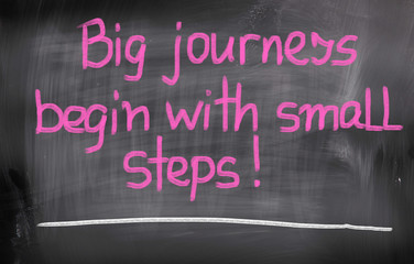Big Journeys Begin With Small Steps Concept