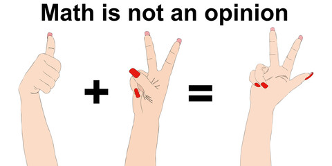Math is not an opinion - One plus two equals three
