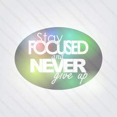 Stay Focused and never give up