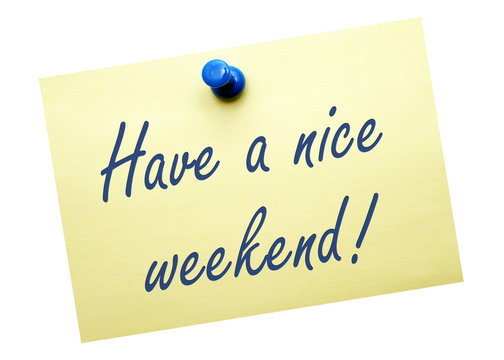 Have A Nice Weekend !