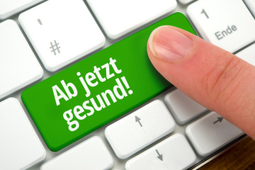 Ab jetzt gesund