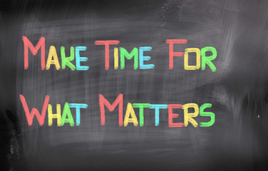 Obraz premium Make Time For What Matters Concept