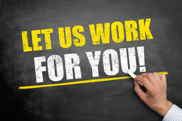 Let us work for you!