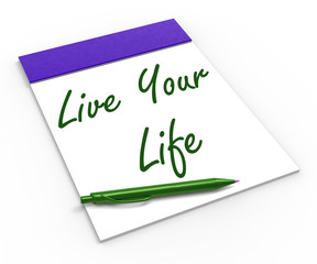 Live Your Life Notebook Shows Enjoyment Or Motivation