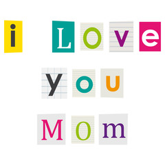 I love you Mom. Letters cut out of books and magazines.