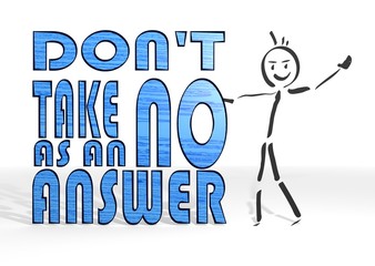 stick man presents do not take no as answer sign