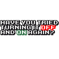 Have you tried turning it off and on again