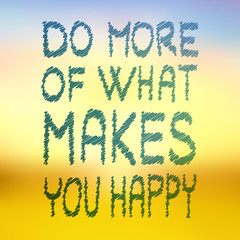 Do more of what makes you happy