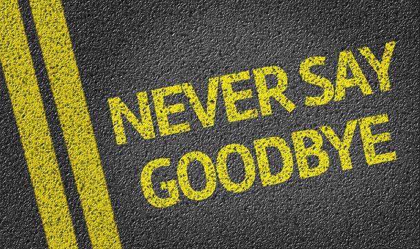 Never Say Goodbye written on the road