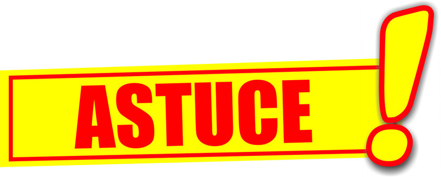 &eacute;tiquette astuce