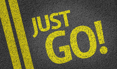 Just Go! written on the road