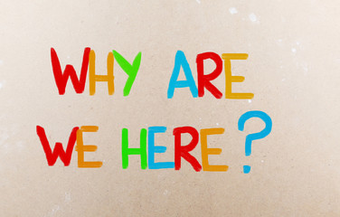 Fototapeta premium Why Are We Here Concept