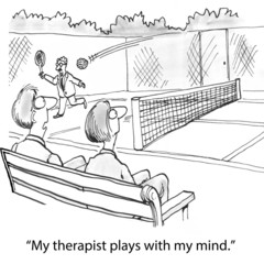 "My therapist plays with my mind."
