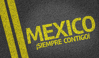 Mexico, Siempre Contigo! written on the road (in spanish)