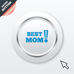 Best mom ever sign icon. Award symbol.