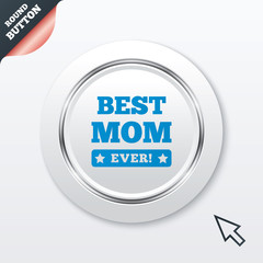 Best mom ever sign icon. Award symbol.