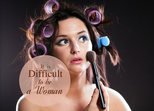 It is difficult to be a woman, quote