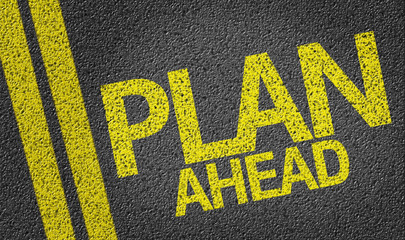 Plan Ahead written on the road