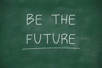 Obraz premium Be the future handwritten on blackboard