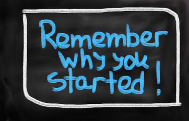 Remember Why You Started Concept