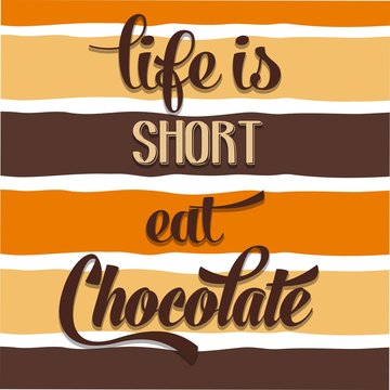 "Life is short, eat Chocolate", Quote Typographic Background
