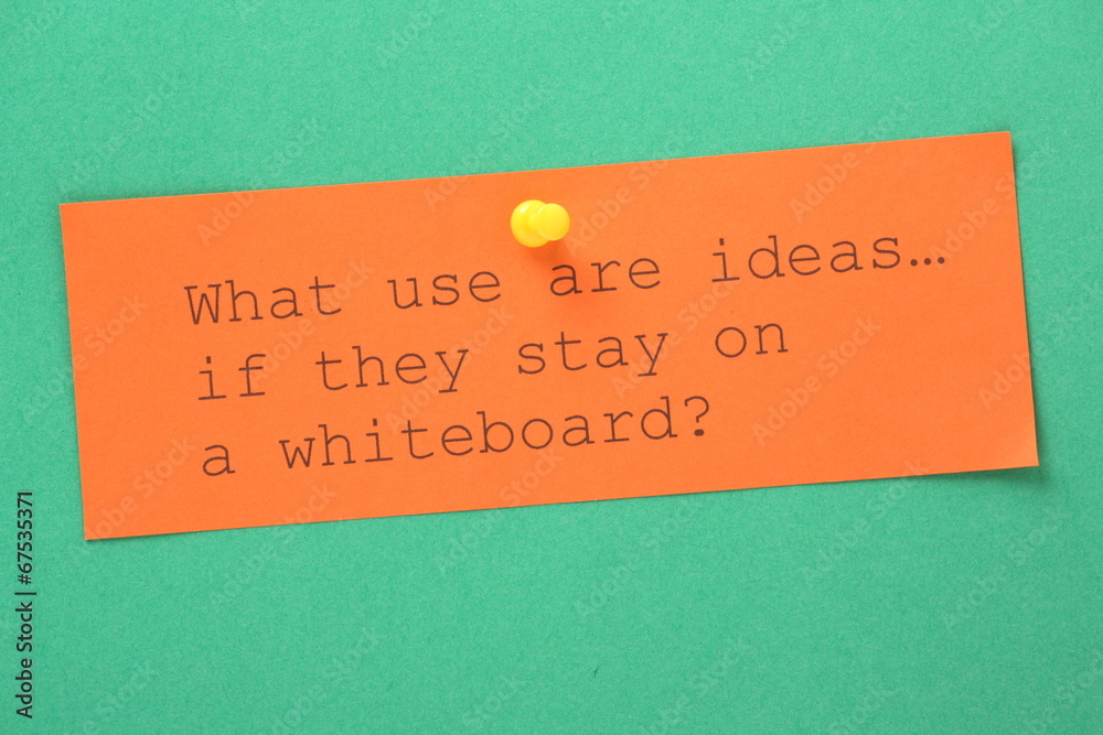 Fototapete what use are ideas if they stay on a whiteboard?