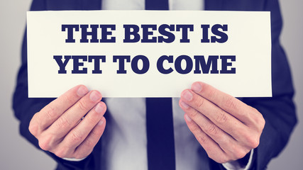 The best is yet to come