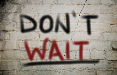 Don't Wait Concept