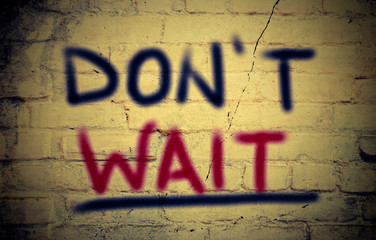 Don't Wait Concept