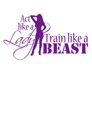 Woman Act like a Lady train like a Beast