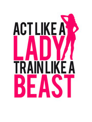 Act like a Lady train like a Beast Girl Logo