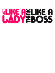 Act like a Lady think like a Boss Text Logo