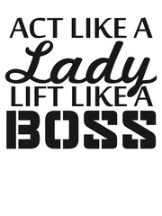 Obraz premium Text Logo Act like a Lady lift like a Boss