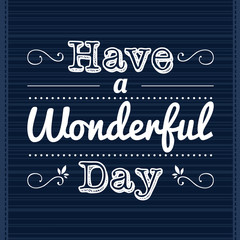 HAVE A WONDERFUL DAY