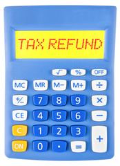 Calculator with TAX REFUND on display on white background