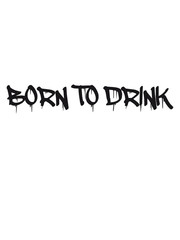 Born to Drink Text Design