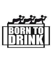 Born To Drink Team Crew Friends