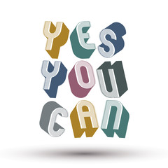 Yes You Can phrase made with 3d retro style geometric letters.