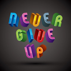Never Give Up phrase made with 3d retro style geometric letters.