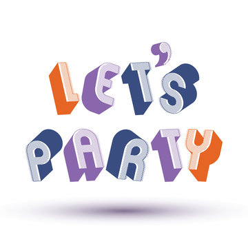 Let Us Party phrase made with 3d retro style geometric letters.