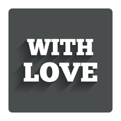 With Love sign icon. Valentines day symbol.