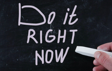 do it right now
