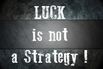 Fototapeta na wymiar Luck Is Not A Strategy Concept